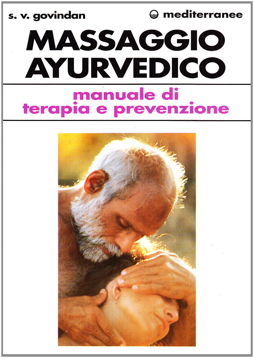 Il massaggio ayurvedico. Manuale di terapia e prevenzione