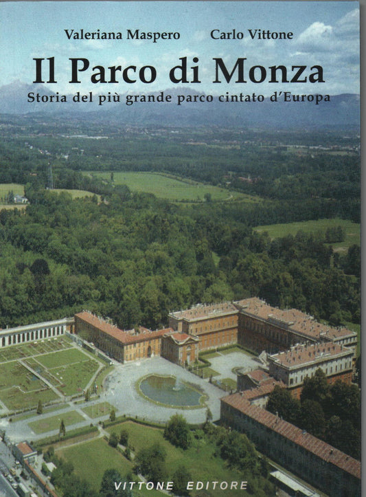 Il parco di Monza : storia del piu grande parco cintato d'Europa