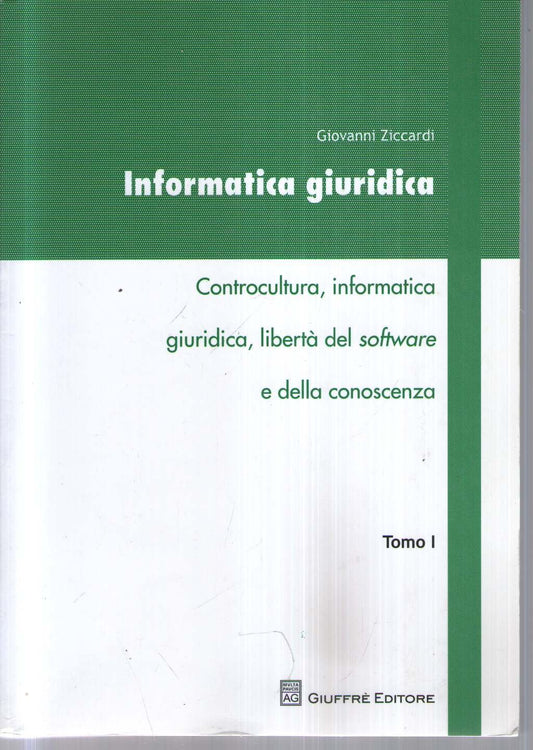 Informatica giuridica. Controcultura, informatica giuridica, libertà del software e della conoscenza (Vol. 1)