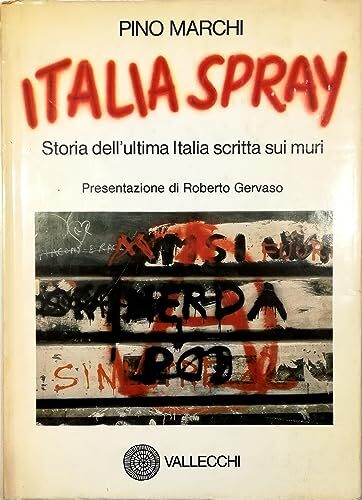 Italia spray. Storia dell'ultima Italia scritta sui muri