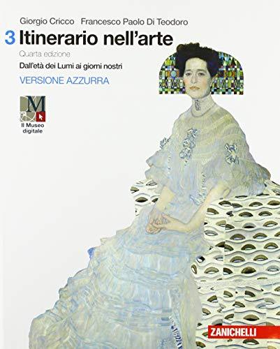 Itinerario nell'arte. Per le Scuole superiori. Con e-book: Museo digitale. Dall'età dei Lumi ai giorni nostri (Vol. 3)