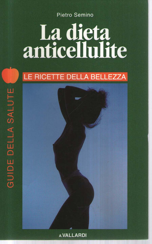 LA DIETA ANTICELLULITE - LE RICETTE DELLA BELLEZZA