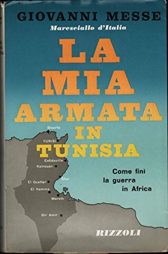 LA MIA ARMATA IN TUNISIA -COME FINI' LA GUERRA IN AFRICA
