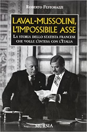 LEVAL MUSSOLINI L'IMPOSSIBILE ASSE,LA STORIA DELLO STATISTA FRANCESE CHE VOLLE L'INTESA CON L'ITALIA