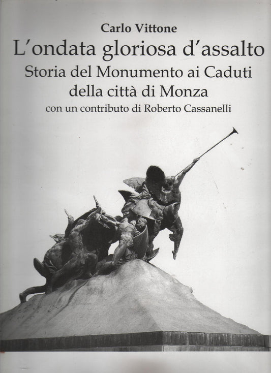 L'ONDATA GLORIOSA D'ASSALTO,STORIA DEL MONUMENTO AI CADUTI DELLA CITTA' DI MONZA