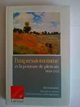 L'impressionnisme et la peinture de plein air 1860-1914,dictionnaire histoire et sources epanouissement , prolongements