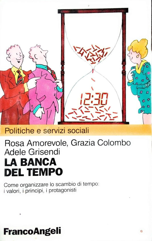 La banca del tempo. Come organizzare lo scambio del tempo: i valori, i principi, i protagonisti