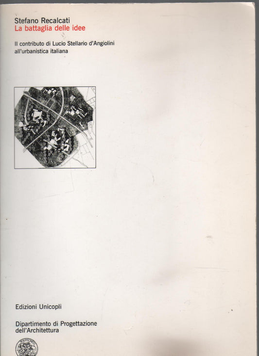 La battaglia delle idee : il contributo di Lucio Stellario d'Angiolini all'urbanistica italiana