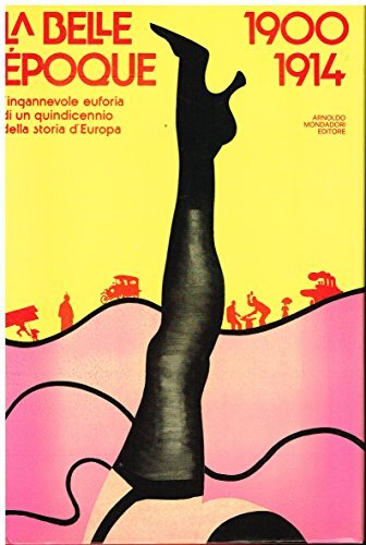 La belle Epoque 1900-1914 l'ingannevole euforia di un quindicennio della storia d'Europa.