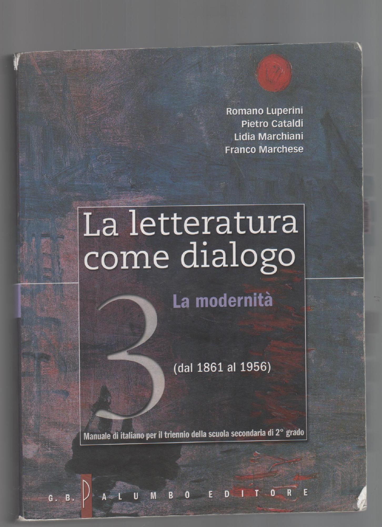 La letteratura come dialogo. Per le Scuole superiori. Con espansione online. Dal 1861 ai giorni nostri (Vol. 3)