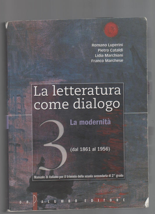 La letteratura come dialogo. Per le Scuole superiori. Con espansione online. Dal 1861 ai giorni nostri (Vol. 3)