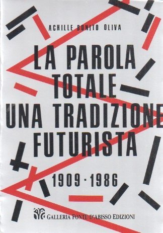 La parola totale: una tradizione futurista 1909-1986. Mostra tenuta a Modena nel 1986. Testi di Claudio Cerritelli Gabriella Di Milia.
