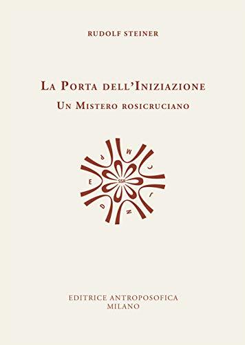 La porta dell'iniziazione. Un mistero rosicruciano. Testo tedesco a fronte. Ediz. bilingue