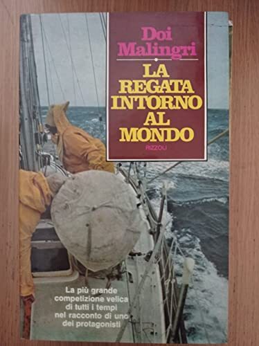 La regata intorno al mondo: la piu grande competizione velica di tutti i tempi nel racconto di uno dei protagonisti.