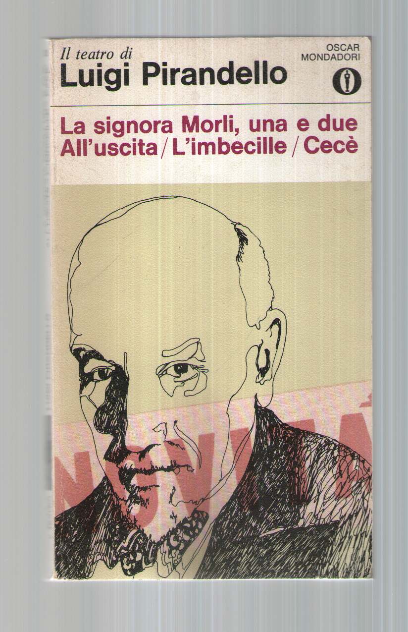 La signora Morli,una e due; All'uscita; L'imbecille; Cecé - Luigi Pirandello
