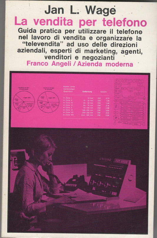 La vendita per telefono. Guida pratica per utilizzare il telefono nel lavoro di vendita e organizzare la «Televendita»