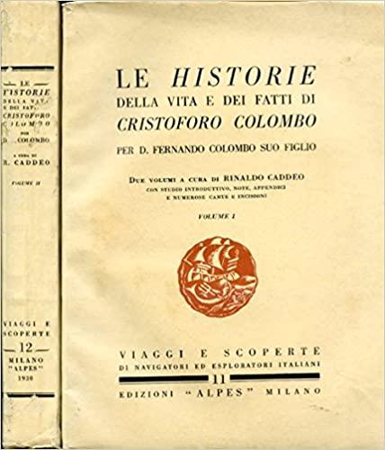 Le Historie della vita e dei fatti di Cristoforo Colombo.  VOLUME 1°a cura di Rinaldo Caddeo con studio introduttivo, note, appendici e numerose carte e incisioni