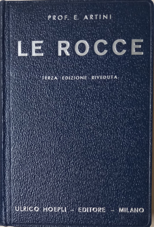 Le Rocce. Concetti e nozioni di petrografia. Seconda edizione aumentata a cura di Emilio Repossi. Coll. Manuali Hoepli.