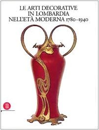 Le arti decorative in Lombardia nell'età moderna (1780-1940). Ediz. illustrata (Vol. 2)