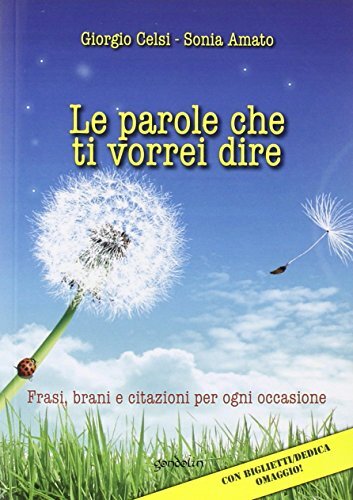 Le parole che ti vorrei dire. Frasi, brani e citazioni per ogni occasione