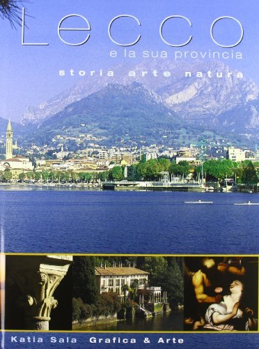 Lecco e la sua provincia. Storia, arte, natura. Ediz. italiana e inglese