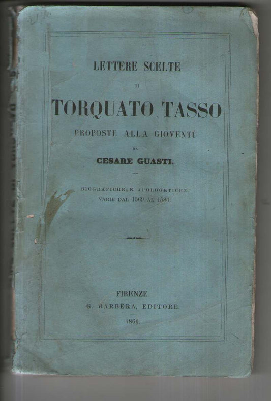 Lettere scelte di Torquato Tasso, proposte alla gioventù da Cesare Guasti
