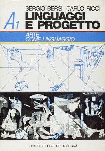Linguaggi e progetto. Vol. A1: Arte come linguaggio. Per i Licei e gli Ist. Magistrali