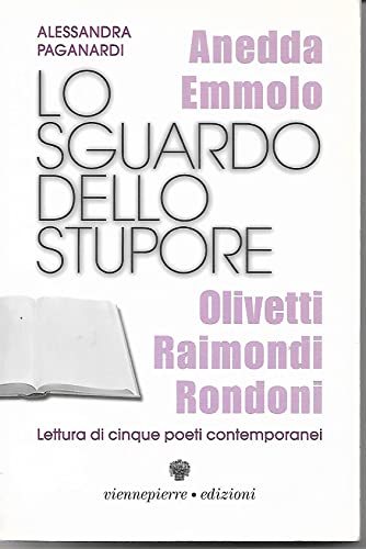 Lo sguardo dello stupore. I poeti: Anedda, Emmolo, Olivetti, Raimondi, Rondoni