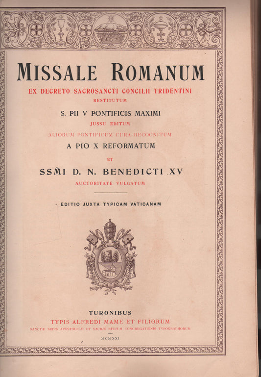 MISSALE ROMANUM ex decreto sacrosancti Concilii Tridentini restitutum S. Pii V Pontificis Maximi jussu editum aliorum pontificum cura recognitum a Pio X reformatum et SSMI. D.N. Benedicti XV auctoritate vulgatum