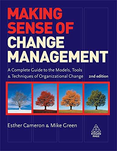 Making Sense of Change Management: A Complete Guide to the Models, Tools & Techniques of Organizational Change: A Complete Guide to the Models Tools and Techniques of Organizational Change