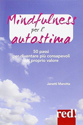 Mindfulness per l'autostima. 50 passi per diventare più consapevoli del proprio valore