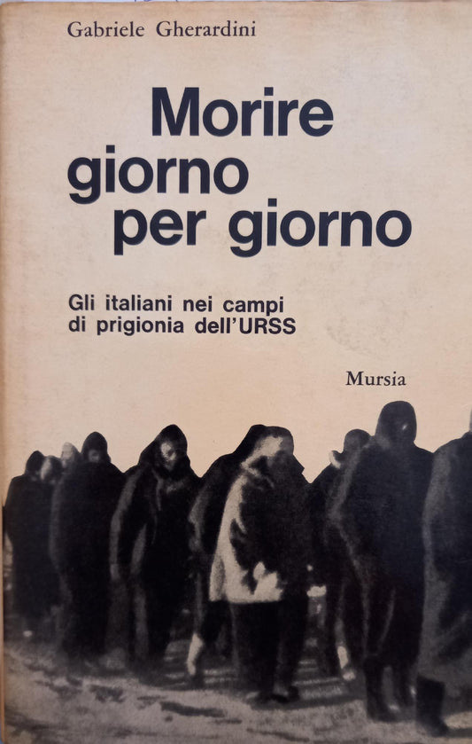 Morire giorno per giorno: Gli italiani nei campi di prigionia dell'URSS