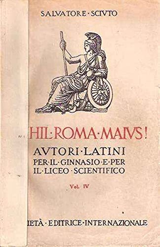 NIHIL ROMA MAIUS! AUTORI LATINI PER IL GINNASIO E PER IL LICEO SCIENTIFICO - VOL. IV