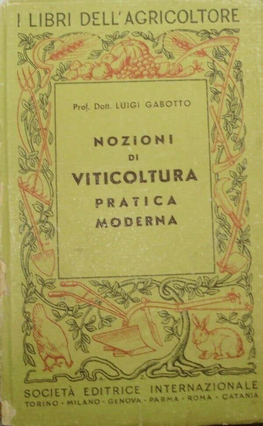 Nozioni Di Viticoltura Pratica Moderna - Luigi Gabotto - Ed. SEI Società Editrice Internazionale Milano 1943