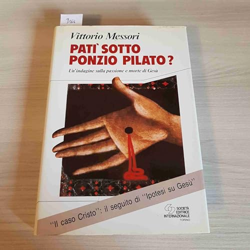 PatÃ¬ sotto Ponzio Pilato. Un'indagine sulla passione e morte di GesÃ¹