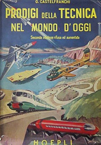 Prodigi della tecnica nel mondo d'oggi. 2. ed. rifusa ed aumentata.