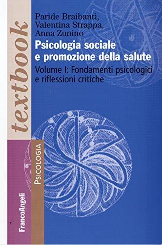 Psicologia sociale e promozione della salute. Fondamenti psicologici e riflessioni critiche (Vol. 1)