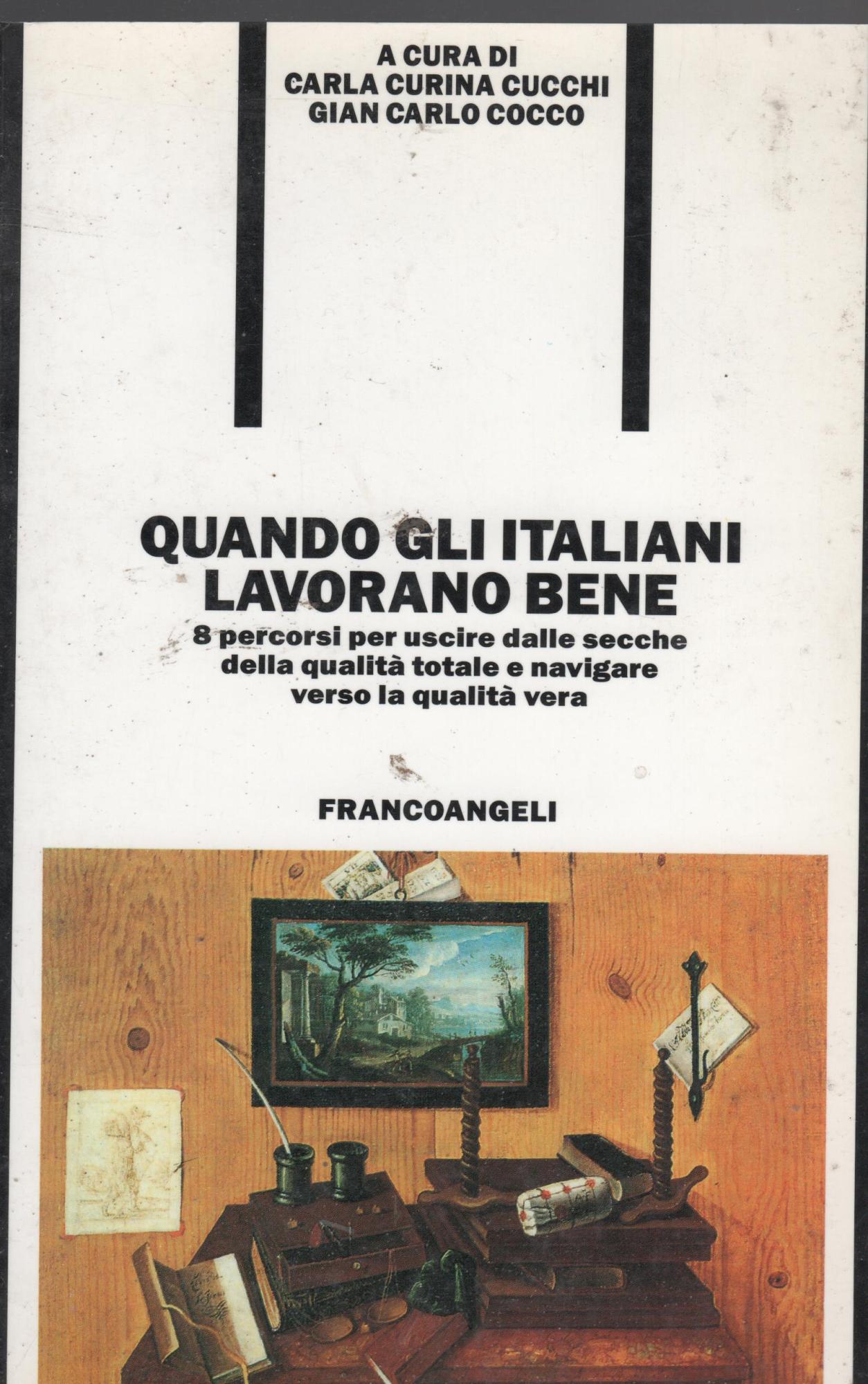 Quando gli italiani lavorano bene. 8 percorsi per uscire dalle secche della qualità totale e navigare verso la qualità vera