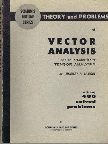 Schaum's Outline of Theory and Problems of Vector Analysis and an Introduction to Tensor Analysis