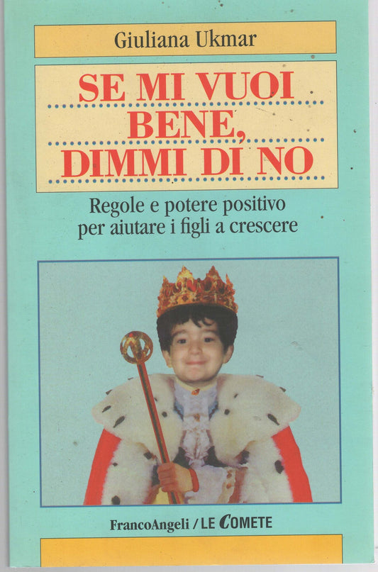 Se mi vuoi bene, dimmi di no: Regole e potere positivo per aiutare i figli a crescere