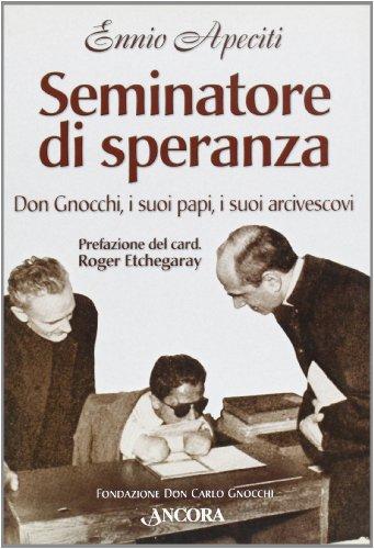Seminatore di speranza. Don Gnocchi, i suoi papi, i suoi arcivescovi