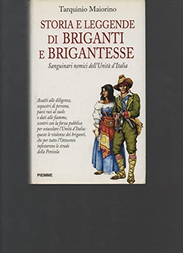 Storia e leggende di briganti e brigantesse. Sanguinari nemici dell'unità d'Italia