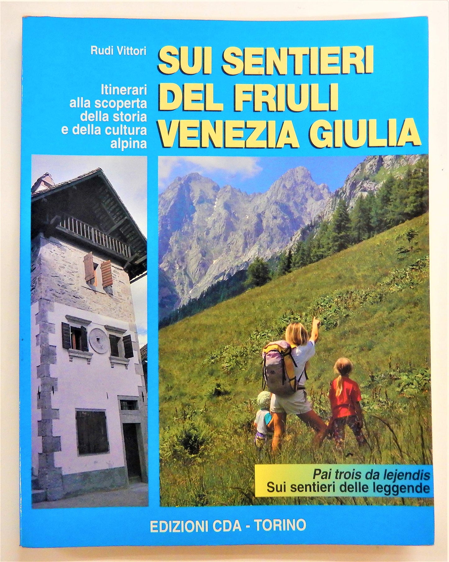 Sui sentieri del Friuli Venezia Giulia. Sui sentieri della leggenda