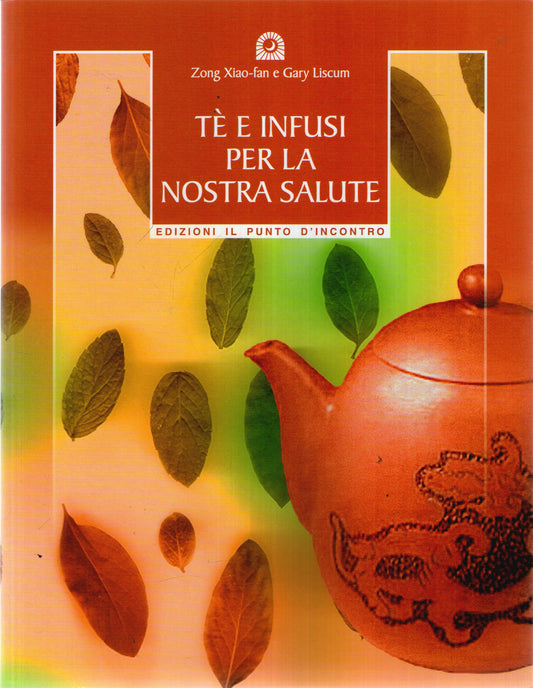 Tè e infusi per la nostra salute. Secondo le antiche ricette cinesi