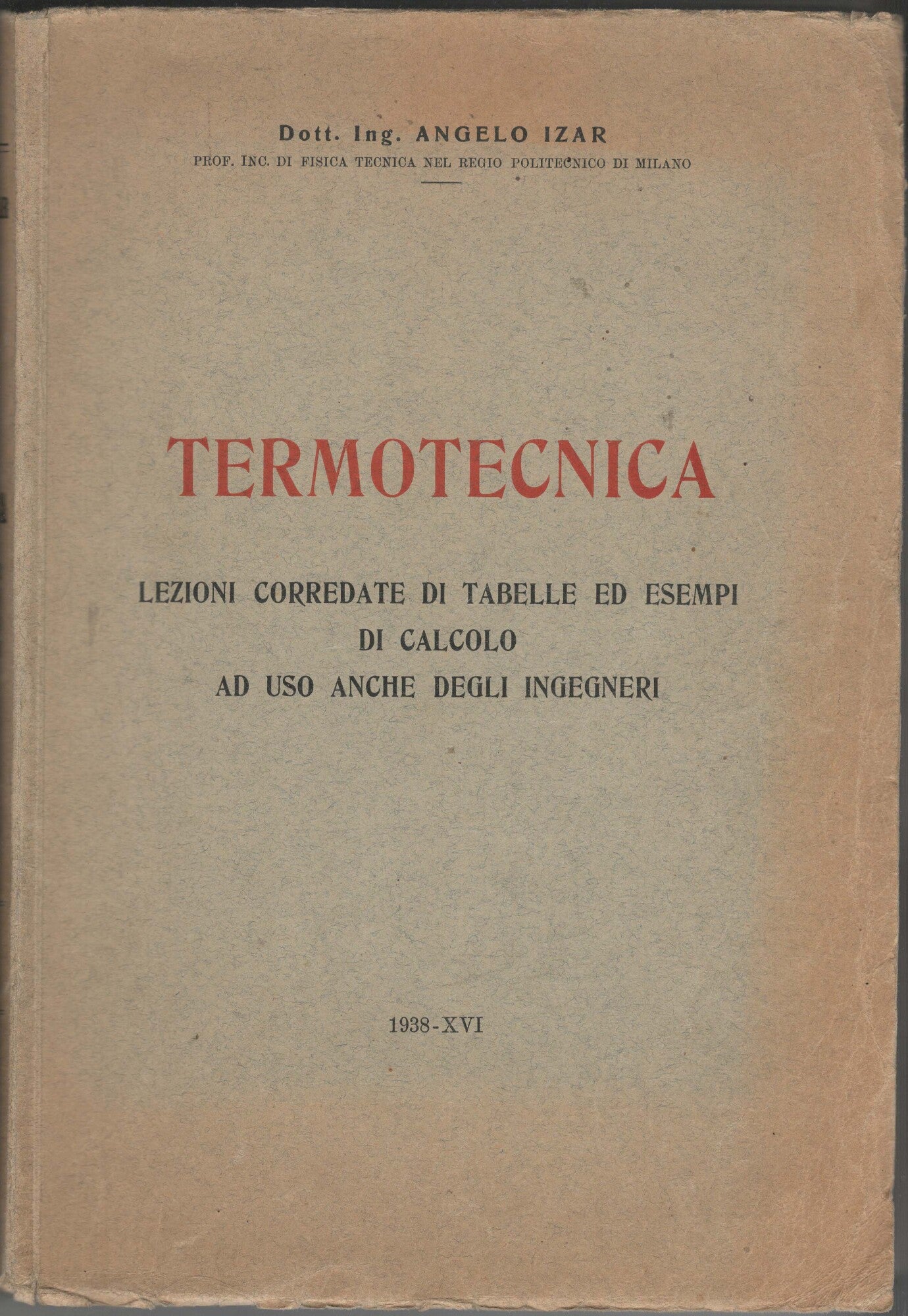 Termotecnica. Trattato corredato di tabelle ed esempi di calcolo, ad uso degli allievi dei politecnici e degli ingegneri.