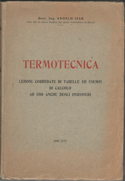 Termotecnica. Trattato corredato di tabelle ed esempi di calcolo, ad uso degli allievi dei politecnici e degli ingegneri.