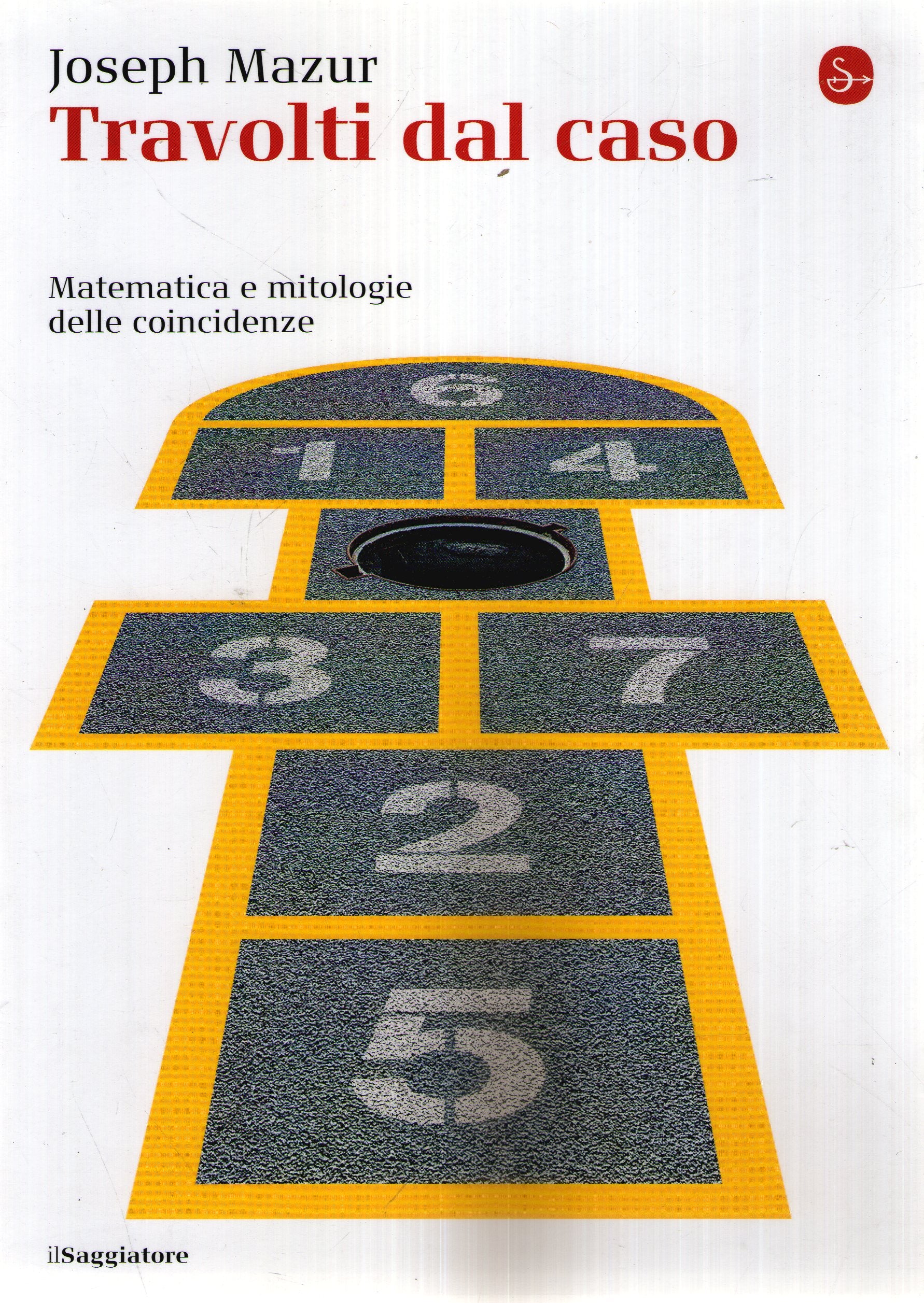 Travolti dal caso. Matematica e mitologie delle coincidenze