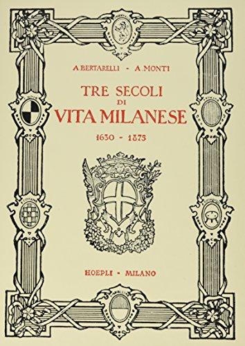 Tre secoli di vita milanese (1630-1875) (rist. anast. 1927). Ediz. limitata