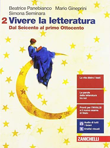 Vivere la letteratura. Per le Scuole superiori. Con e-book. Con espansione online. Dal Seicento al primo Ottocento (Vol. 2)