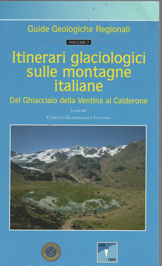 itinerari glaciologici sulle montagne italiane dal ghiacciao della ventina al calderone volume 3